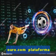 ouro.com plataforma de jogos